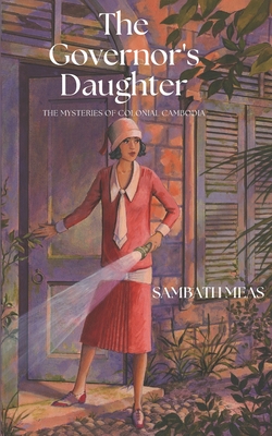 Coperta cărții 'The Governor's Daughter: The Mysteries of Colonial Cambodia - Sambath Meas'