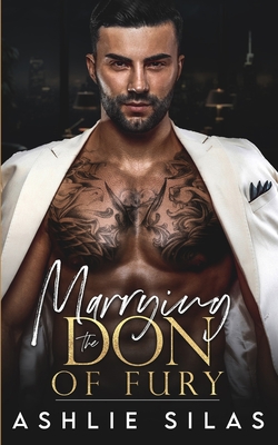 Marrying the Don of Fury: An Enemies to Lovers Mafia Romance - Ashlie Silas
