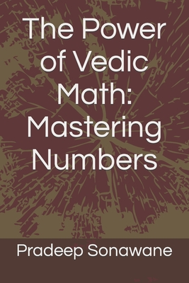 The Power of Vedic Math: Mastering Numbers - Pradeep Sonawane
