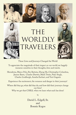 The Worldly Travelers: These Lives and Journeys Changed the World - David L. Edgell
