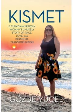 Coperta cărții 'Kismet: A Turkish-American Woman's Unlikely Story of Race, Love, and Personal Transformation - Gözde Yücel'