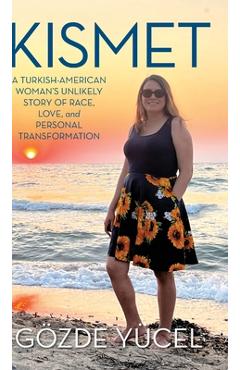 Coperta cărții 'Kismet: A Turkish-American Woman's Unlikely Story of Race, Love, and Personal Transformation - Gözde Yücel'