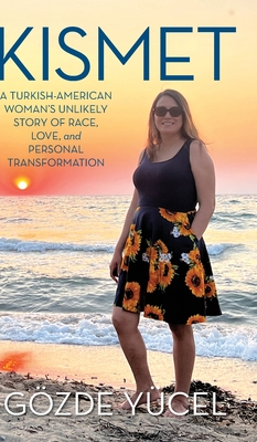 Coperta cărții 'Kismet: A Turkish-American Woman's Unlikely Story of Race, Love, and Personal Transformation - Gözde Yücel'