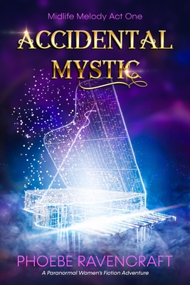 Accidental Mystic: A Paranormal Women's Fiction Adventure - Phoebe Ravencraft
