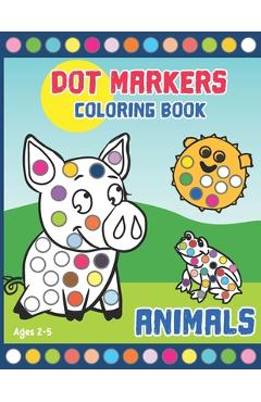 Coperta cărții 'Dot Markers Coloring Book: Activity Book for Toddlers and Preschoolers. Big Dots. Ages 2-5. Cute Animals (kids'