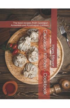 Coperta cărții 'Caucasian Kitchen - Cookbook: The best recipes from Georgian, Armenian and Azerbaijani cuisines - Hans Meyer'