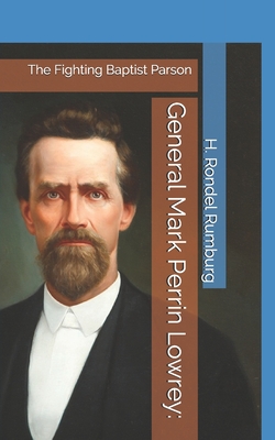 Coperta cărții 'General Mark Perrin Lowrey: : The Fighting Baptist Parson - H. Rondel Rumburg'