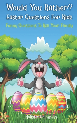 Would You Rather? Easter Questions For Kids - Funny Questions To Ask Your Family: Kids Laugh Easter Challenge and Easter Activities For Kids - Easter - Iris Morales