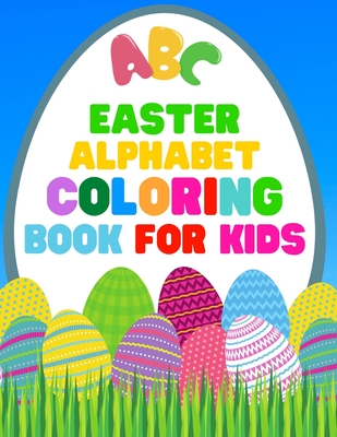 Easter Alphabet Coloring Book For Kids: Jumbo Easter Coloring Book For Kids - Have Fun While Learning This 26 Cute Letters With The Easter Bunny - 8.5 - Journals And Books For You
