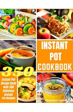 Poza produsului Instant Pot Cookbook: Instant Pot Recipe Book with 350 Delicious Instant Pot Recipes - Brendan Fawn