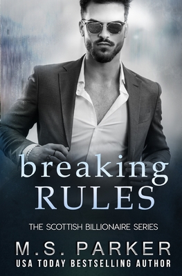 Breaking Rules: The Scottish Billionaire - M. S. Parker