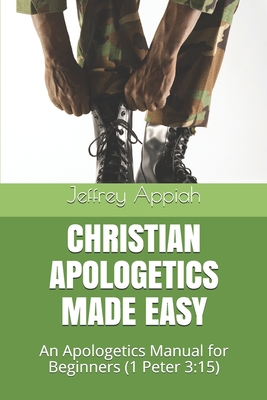 Coperta cărții 'Christian Apologetics Made Easy: An Apologetics Manual for Beginners (1 Peter 3:15) - Jeffrey Appiah'