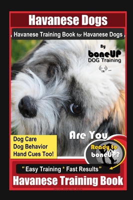 Havanese Dogs Havanese Training Book for Havanese Dogs By BoneUP DOG Training, Dog Care, Dog Behavior, Hand Cues Too! Are You Ready to Bone Up? Easy T - Karen Douglas Kane