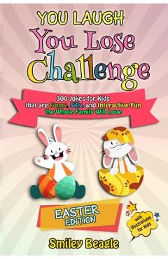 Coperta cărții 'You Laugh You Lose Challenge - Easter Edition: 300 Jokes for Kids that are Funny, Silly, and Interactive Fun the Whole'