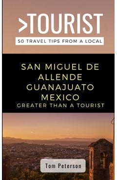 Poza produsului Greater Than a Tourist- San Miguel de Allende Guanajuato Mexico: 50 Travel Tips from a Local - Greater Than A. Tourist