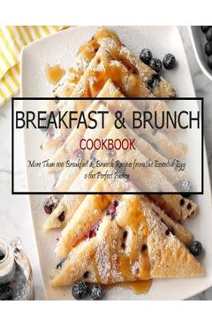 Coperta cărții 'Breakfast & Brunch Cookbook: More Than 100 Breakfast & Brunch Recipes from the Essential Egg o the Perfect Pastry -'