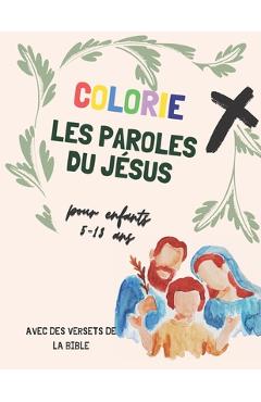 Coperta cărții 'Colorie les paroles du Jésus pour enfant 3-13 ans: avec versets de la bible, Un livre de coloriage chrétien où figurent'