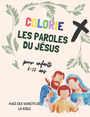 Coperta cărții 'Colorie les paroles du Jésus pour enfant 3-13 ans: avec versets de la bible, Un livre de coloriage chrétien où figurent'