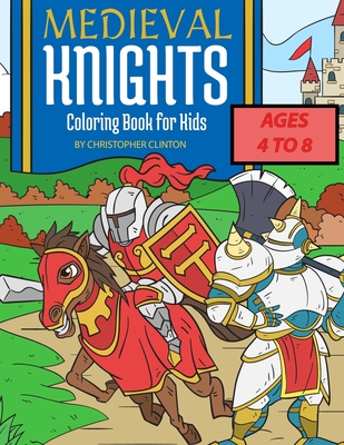 Medieval Knights Coloring Book for Kids - Christopher Clinton