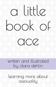 Poza produsului A Little Book of Ace: learning more about asexuality - Clara Dehlin
