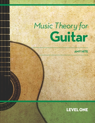 Music Theory for Guitar: Level One - Amy Hite