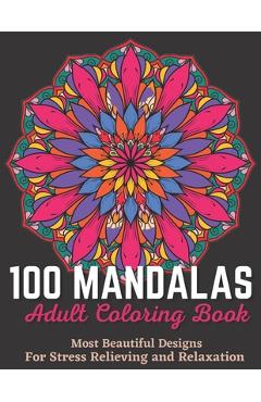 Coperta cărții '100 Mandalas Adult Coloring Book - Most Beautiful Designs For Stress Relieving And Relaxation.: An Effective And'