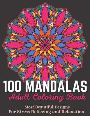 100 Mandalas Adult Coloring Book - Most Beautiful Designs For Stress Relieving And Relaxation.: An Effective And Fun-Filled Way To Relax And Reduce St - Xoss Publishing House