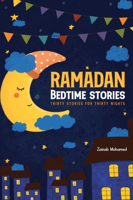 Ramadan Bedtime Stories: Thirty Stories for the Thirty Holy Nights of Ramadan! (Ramadan Books for Kids) - Zainab Mohamed