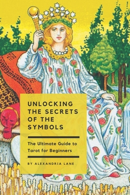 Coperta cărții 'The Ultimate Guide to Tarot for Beginners: Unlocking the Secrets of the Symbols - Alexandria Lane'