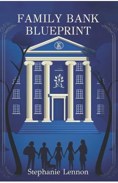 Poza produsului Family Bank Blueprint: Set Your Children Up for a Lifetime of Financial Literacy and Success - Stephanie Lennon