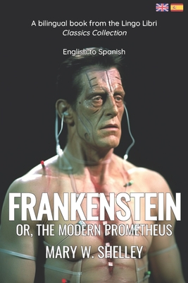 Frankenstein (Translated): English - Spanish Bilingual Edition - Lingo Libri