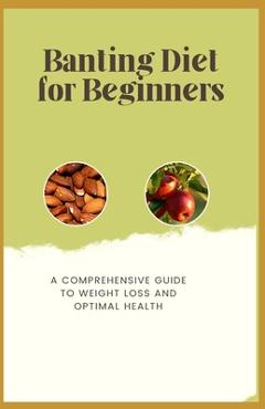 Coperta cărții 'Banting Diet for Beginners: A Comprehensive Guide to Weight Loss and Optimal Health - Crown Publishers'