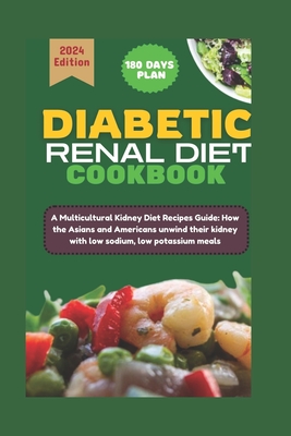 Indian and American Renal Diet Cookbook: A Multicultural Kidney Diet Recipes Guide: How the Asians and Americans unwind their kidney with low sodium, - Anthony M. Bankston