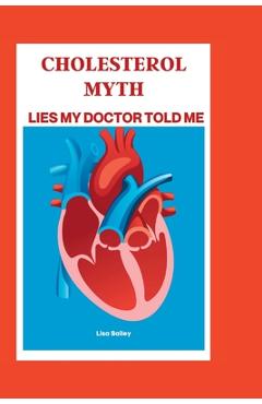 Coperta cărții 'Cholesterol Myth: Lies My Doctor Told Me - Lisa Bailey'