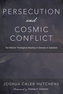 Persecution and Cosmic Conflict - Joshua Caleb Hutchens