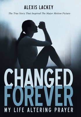 Changed Forever: My Life Altering Prayer - Alexis Lackey