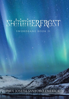 Shimmerfrost: Swordbane Book II - Paul Joseph Santoro Emerick