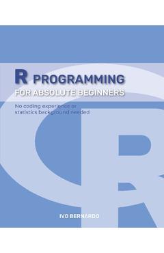 Coperta cărții 'Programming - R Language For Absolute Beginners - Ivo Bernardo'