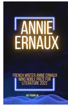 Coperta cărții 'Annie Ernaux: Winner of the Noble Price for Literature 2022 - Joe Franklin'