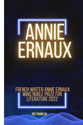 Annie Ernaux: Winner of the Noble Price for Literature 2022 - Joe Franklin