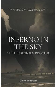 Poza produsului Inferno in the Sky: The Hindenburg Disaster - Oliver Lancaster