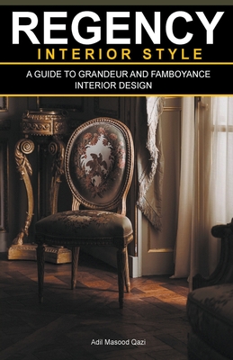 Regency Interior Style: A Guide To Grandeur And Flamboyance Interior Design - Adil Masood Qazi