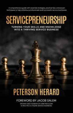 Coperta cărții 'Servicepreneurship: Launch Your Profitable Service Business with Confidence - Peterson Herard'