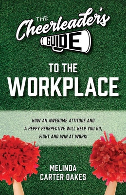 The Cheerleader's Guide to the Workplace - Melinda Carter Oakes