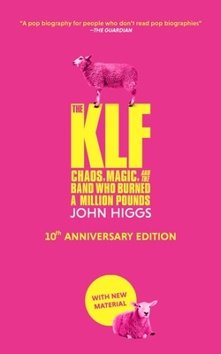 The Klf: Chaos, Magic, and the Band Who Burned a Million Pounds - John Higgs