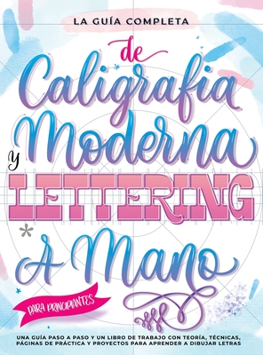 La Guía Definitiva de Caligrafía Moderna y Lettering a Mano para Principiantes: Una guía paso a paso y un libro de trabajo que incluyen teoría, técnic - Special Art Entertainment