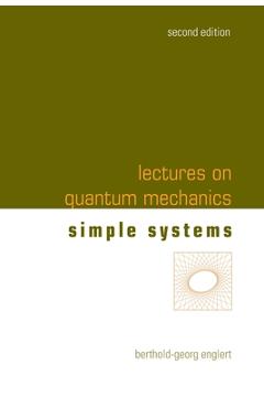 Coperta cărții 'Lectures on Quantum Mechanics (Second Edition) - Volume 2: Simple Systems - Berthold-georg Englert'