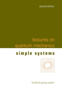 Coperta cărții 'Lectures on Quantum Mechanics (Second Edition) - Volume 2: Simple Systems - Berthold-georg Englert'