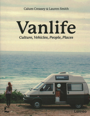 Van Life: Culture, Vehicles, People, Places - Calum Creasey