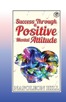 Success Through a Positive Mental Attitude - Napoleon Hill